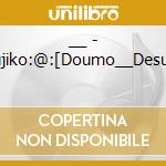 __ - Fujiko:@:[Doumo__Desu.] cd