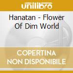 Hanatan - Flower Of Dim World cd