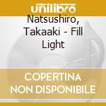Natsushiro, Takaaki - Fill Light cd