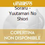 Soraru - Yuutamari No Shiori cd musicale di Soraru