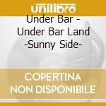 Under Bar - Under Bar Land -Sunny Side- cd