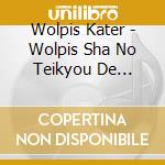 Wolpis Kater - Wolpis Sha No Teikyou De Ookuri Shimashita. cd