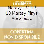 Marasy - V.I.P 10 Marasy Plays Vocaloid Instrumental On Piano (2 Cd) cd musicale