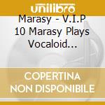 Marasy - V.I.P 10 Marasy Plays Vocaloid Instrumental On Piano cd