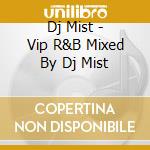 Dj Mist - Vip R&B Mixed By Dj Mist cd