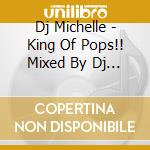 Dj Michelle - King Of Pops!! Mixed By Dj Michelle cd