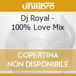 Dj Royal - 100% Love Mix cd