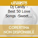 Dj Candy - Best 50 Love Songs -Sweet R&B- cd