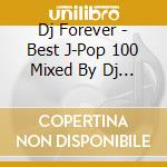 Dj Forever - Best J-Pop 100 Mixed By Dj Forev cd