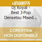 Dj Royal - Best J-Pop Densetsu Mixed By Dj cd
