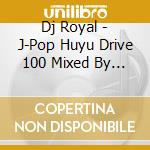 Dj Royal - J-Pop Huyu Drive 100 Mixed By Dj cd