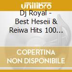 Dj Royal - Best Heseii & Reiwa Hits 100 Mixed cd