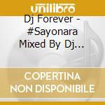 Dj Forever - #Sayonara Mixed By Dj Forever cd