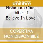 Nishimura Chie - Alfie - I Believe In Love- cd
