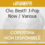 Cho Best!! J-Pop Now / Various cd