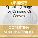 Spool - (Image For)Drawing On Canvas cd