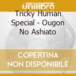 Tricky Human Special - Ougon No Ashiato cd