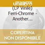 (LP Vinile) Ferri-Chrome - Another Space-Time vinile
