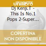 Dj Kenji.T - This Is No.1 Pops 2-Super Stars cd