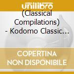 (Classical Compilations) - Kodomo Classic -Tanoshii Yuumei Classic Kyoku- (2 Cd) cd