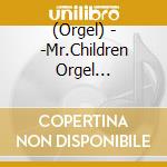 (Orgel) - -Mr.Children Orgel Collection- cd musicale