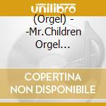 (Orgel) - -Mr.Children Orgel Collection- cd