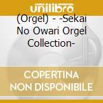 (Orgel) - -Sekai No Owari Orgel Collection- cd musicale