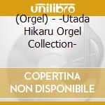 (Orgel) - -Utada Hikaru Orgel Collection- cd