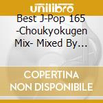 Best J-Pop 165 -Choukyokugen Mix- Mixed By Dj Royal / Various cd