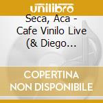 Seca, Aca - Cafe Vinilo Live (& Diego Schissi) cd