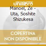 Manoel, Ze - Uta, Soshite Shizukesa cd