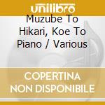 Muzube To Hikari, Koe To Piano / Various cd