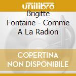 Brigitte Fontaine - Comme A La Radion cd musicale di Brigitte Fontaine