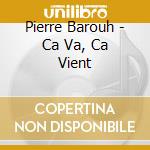 Pierre Barouh - Ca Va, Ca Vient cd musicale di Barouh, Pierre