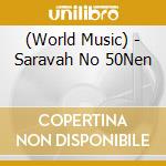 (World Music) - Saravah No 50Nen cd musicale di (World Music)