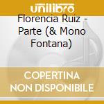 Florencia Ruiz - Parte (& Mono Fontana) cd musicale di Florencia Ruiz