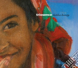 Triosence - Hidden Beauty cd musicale di Triosence