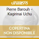 Pierre Barouh - Kagirinai Uchu cd musicale di Barouh, Pierre