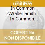 In Common 2:Walter Smith I - In Common 2:Walter Smith 3 & Matthewstevens cd