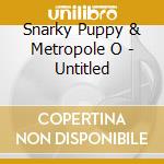 Snarky Puppy & Metropole O - Untitled cd