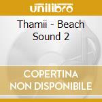 Thamii - Beach Sound 2 cd
