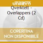 Qverktett - Overlappers (2 Cd) cd