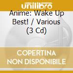 Anime: Wake Up Best! / Various (3 Cd) cd