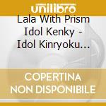 Lala With Prism Idol Kenky - Idol Kinryoku Lesson Go! cd