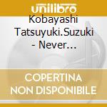 Kobayashi Tatsuyuki.Suzuki - Never End-Tail/Forever Here -Fairy Tail Edition- cd