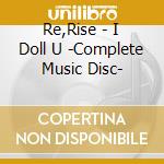 Re,Rise - I Doll U -Complete Music Disc- cd
