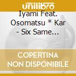 Iyami Feat. Osomatsu * Kar - Six Same Faces -Konya Ha Saikou!!!!!!- cd musicale di Iyami Feat. Osomatsu * Kar