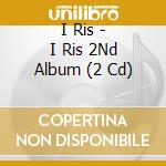 I Ris - I Ris 2Nd Album (2 Cd) cd musicale di I Ris