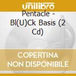 Pentacle - Bl(U)Ck Basis (2 Cd) cd