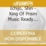 Ichijo, Shin - King Of Prism Music Ready Sparking! cd musicale di Ichijo, Shin